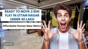 Ready to Move 2 BHK Flat in Uttam Nagar Under 40 Lakh – Affordable Homes Near Metro